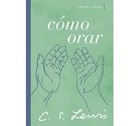 Cómo orar: Reflexiones y ensayos