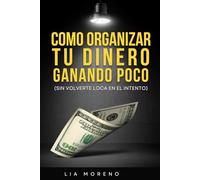 Como organizar tu dinero ganando poco (sin volverte loca en el intento)
