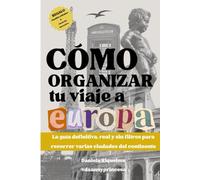 Como organizar tu viaje a Europa: La guía definitiva, real y sin filtros para recorrer varias ciudades del continente