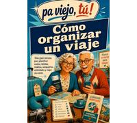 COMO ORGANIZAR UN VIAJE: La guía sencilla para reservar vuelos y hoteles, entender los aeropuertos, evitar estafas y viajar sin estrés después de los 60 (Pa viejo, tú!)