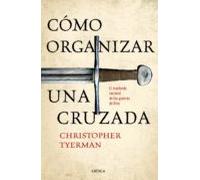 Cómo organizar una cruzada: El trasfondo racional de las guerras de Dios (Tiempo de Historia)