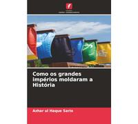 Como os grandes impérios moldaram a História