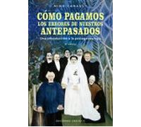 Cómo pagamos los errores de nuestros antepasados: Una introducción a la psicogenealogía (Psicología)