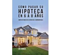 Cómo pagar su hipoteca en 6 a 8 años: Hábitos de riqueza de los ricos que le ahorrarán miles