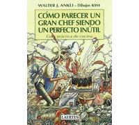 Cómo parecer un gran chef siendo un perfecto inútil: Guía práctica de cocina (Laertes)