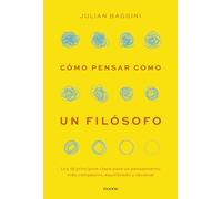 Cómo pensar como un filósofo: Los 12 principios clave para un pensamiento más compasivo, equilibrado y racional (Contextos)