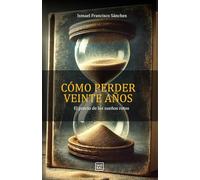 Cómo perder veinte años: El precio de los sueños rotos