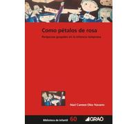 Como pétalos de rosa: Peripecias grupales en la infancia temprana: 060 (Atención diversidad / E. inclusiva / Personalizaci / Proyectos de trabajo / Educación emocional)