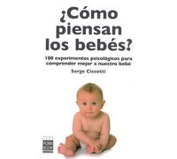 Cómo piensan los bebés?: 100 experimentos psicológicos para comprender mejor a nuestro bebé. (BEBE - NUEVOS PADRES)