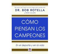 Cómo piensan los campeones. En el deporte y la vida | Bob Rotella, Bob Cullen