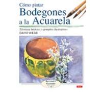 Como Pintar Bodegones A La Acuarela : Tecnicas Basicas Y Ejemplos Ilus