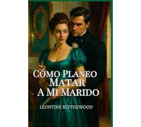 Cómo Planeo Matar A Mi Marido: Atrapada en un matrimonio. Liberada por un asesinato (La temporada mortal)