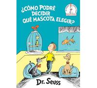 ¿Cómo podré decidir qué mascota elegir? (What Pet Should I Get? Spanish Edition) (Beginner Books(R))