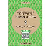 Cómo poner en marcha tu huerto de permacultura: Yo paso a la acción