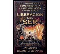 Cómo Poner Fin a la Reencarnación a Través de la Liberación del Ser: 3 (Develando los Grandes Misterios del)