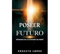 Como Poseer El Futuro: Entrando en la economia del reino