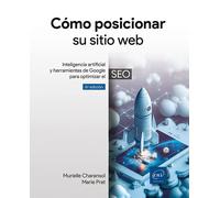Cómo posicionar su sitio web. Inteligencia artificial y herramientas de Google para optimizar el SEO (6ª edición)