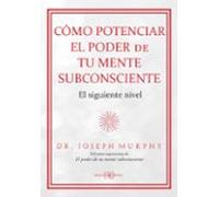 Cómo Potenciar El Poder De Tu Mente Subconsciente