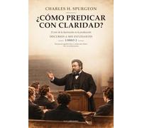 ¿CÓMO PREDICAR CON CLARIDAD?: DISCURSO A MIS ESTUDIANTES - Libro 2 (Formación Ministerial con Charles H. Spurgeon)