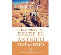CÓMO PREDICAR DESDE EL ANTIGUO TESTAMENTO (Serie Recursos Langham Predicación)