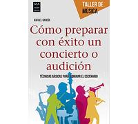 Cómo prepara con éxito un concierto o audición: Técnicas Básicas Para Dominar El Escenario (TALLER DE MUSICA)