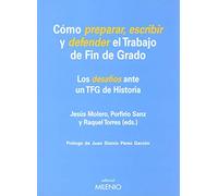 Cómo preparar, escribir y defender el Trabajo de Fin de Grado. Los desafíos ante (Educación)