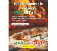 Como preparar la autentica pizza italiana: recetas, masas, secretos + sin gluten