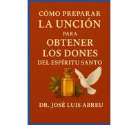 Cómo Preparar la Unción para Obtener los Dones del Espíritu Santo