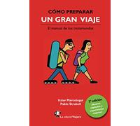 Cómo preparar un gran viaje.: El manual de los trotamundos.