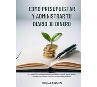 CÓMO PRESUPUESTAR Y ADMINISTRAR TU DIARIO DE DINERO: Planificador de presupuesto semestral para controlar gastos, ahorrar dinero y crear hábitos financieros inteligentes y duraderos.