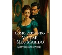 Como Pretendo Matar Meu Marido: Presa num Casamento. Libertada pelo Assassinato (A Época Mortal)