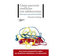 Cómo prevenir conflictos con adolescentes: Claves para una convivencia feliz (ACTUAL)