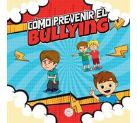 Cómo Prevenir el Bullying: Guía infantil con estrategias y consejos para detectar y combatir el acoso escolar (Libros ilustrados para niños)