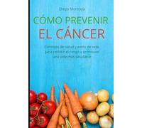 Cómo prevenir el cáncer: Consejos de salud y estilo de vida para reducir el riesgo y promover una vida más saludable