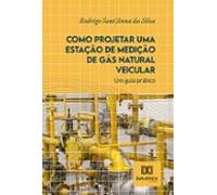Como Projetar Uma Estação De Medição De Gás Natural Veicular (ebook)