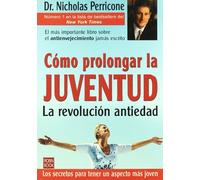 Como prolongar la juventud - la revolucion antiedad (Alternativas)