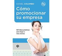 Cómo promocionar su empresa: 501 ideas prácticas para llegar a más clientes (Serie Oratoria y Comunicación Efectiva)