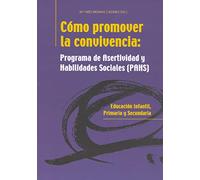 Cómo Promover la Convivencia: Programa de Asertividad y Hablidades Sociales (PAHS): Programa de asertividad y habilidades sociales: 9 (Entrenamiento en competencia social)