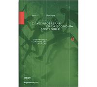 CÓMO PROSPERAR EN LA ECONOMÍA SOSTENIBLE: Diseñar hoy el mundo del mañana (SIN COLECCION)