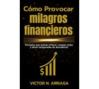CÓMO PROVOCAR MILAGROS FINANCIEROS: Principios que activan el favor, rompen ciclos y abren temporadas de abundancia”