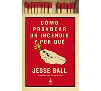Cómo provocar un incendio y por qué (SIN COLECCION)