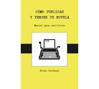Cómo publicar y vender tu novela: manual para escritores: 3