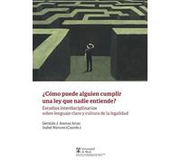 ¿Cómo puede alguien cumplir una ley que nadie entiende?: estudios interdisciplinarios sobre lenguaje claro y cultura de la legalidad (Instituto de Estudios Latinoamericanos)