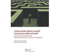 ¿Cómo puede alguien cumplir una ley que nadie entiende?: estudios interdisciplinarios sobre lenguaje claro y cultura de la legalidad (Instituto de Estudios Latinoamericanos)