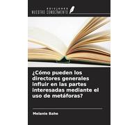 ¿Cómo pueden los directores generales influir en las partes interesadas mediante el uso de metáforas?