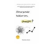 ¿Cómo puedo hablar con ChatGPT?: Diez conceptos sobre la Inteligencia Artificial, simplificados para niños y niñas.