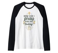 Cómo Puedo Orar por ti Hoy Oración Católica Cristiana Camiseta Manga Raglan
