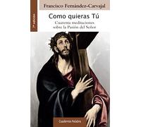 Como quieras Tu (nueva ed.): Cuarenta meditaciones sobre la Pasión del Señor: 121 (Cuadernos Palabra)