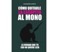 Cómo quitarle la escopeta al mono: La verdad que tu ego no quiere leer