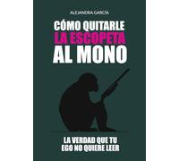 Cómo quitarle la escopeta al mono: La verdad que tu ego no quiere leer